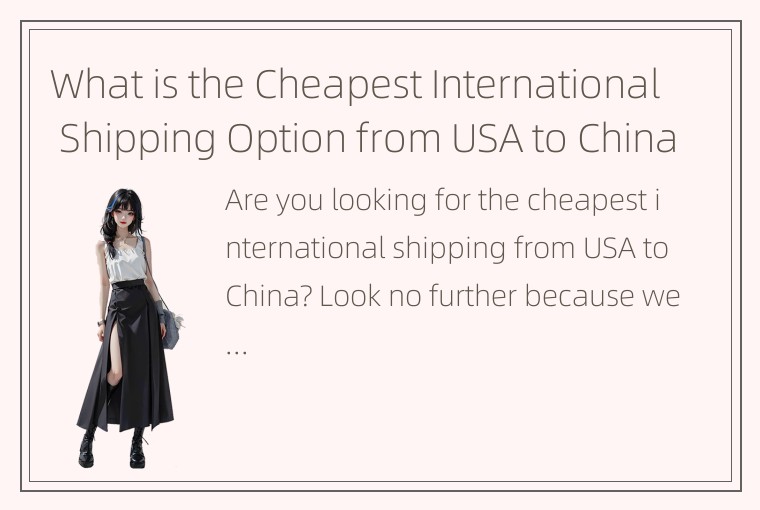 What is the Cheapest International Shipping Option from USA to China?