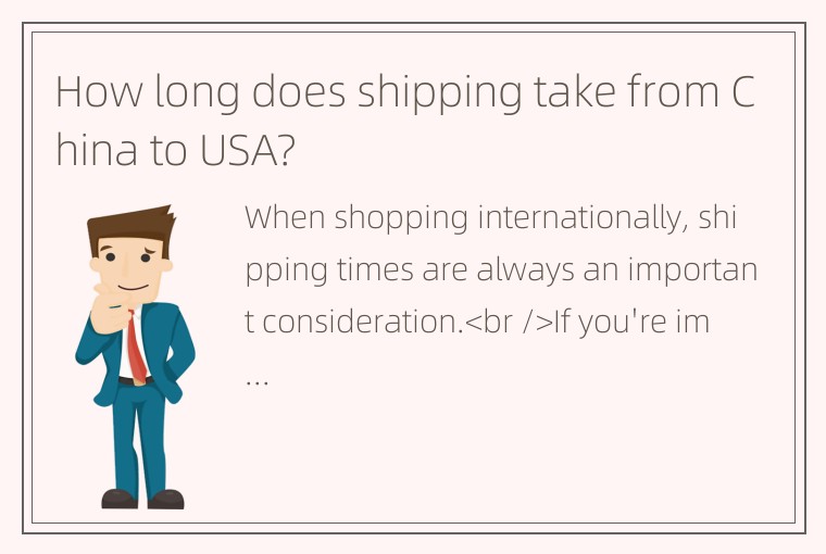 How long does shipping take from China to USA?