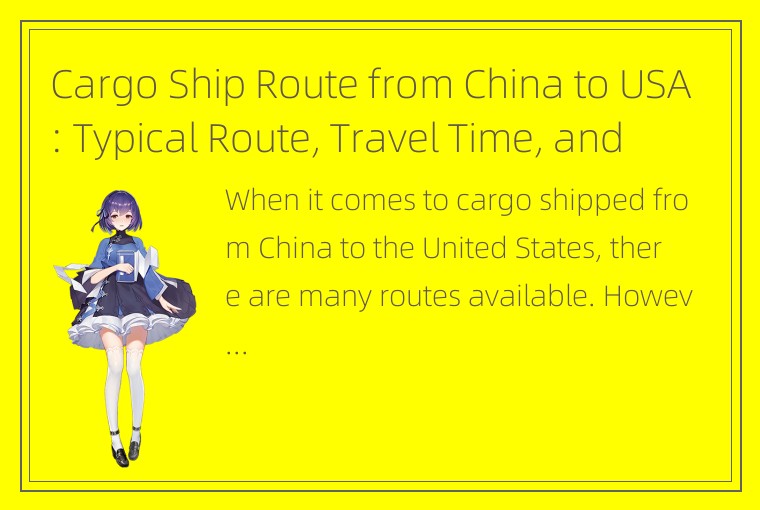 Cargo Ship Route from China to USA: Typical Route, Travel Time, and Included Por