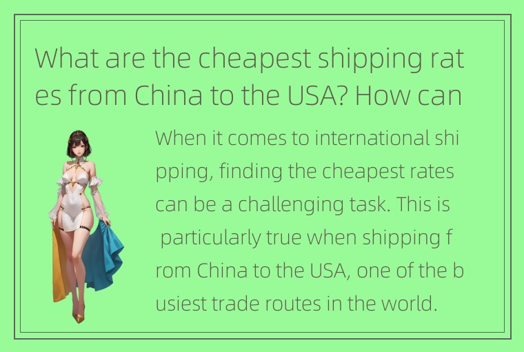 What are the cheapest shipping rates from China to the USA? How can I find them?