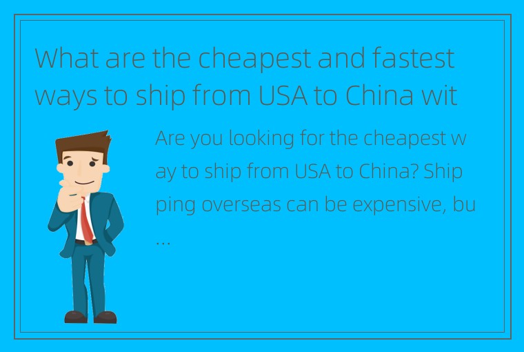 What are the cheapest and fastest ways to ship from USA to China with weight lim