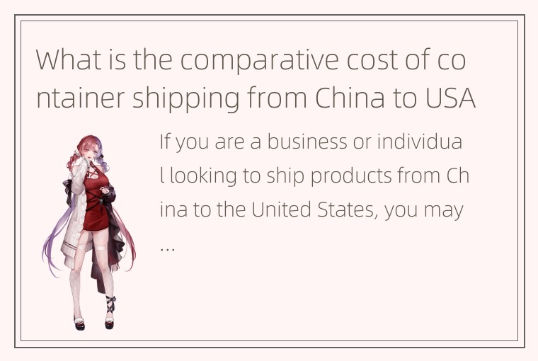 What is the comparative cost of container shipping from China to USA and other c