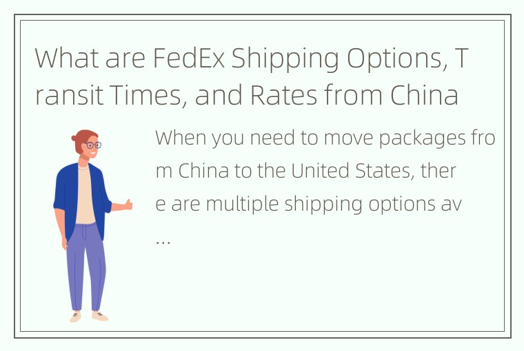 What are FedEx Shipping Options, Transit Times, and Rates from China to the USA?