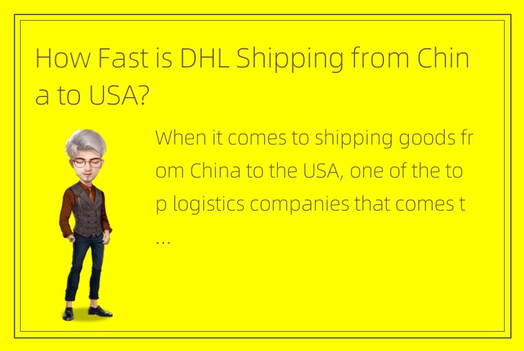 How Fast is DHL Shipping from China to USA?
