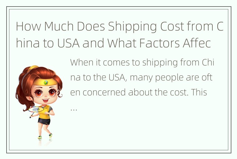 How Much Does Shipping Cost from China to USA and What Factors Affect It?